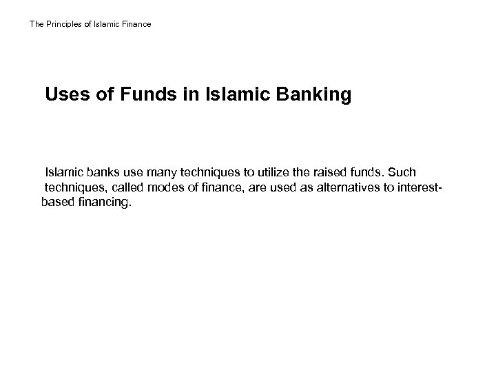 The Principles of Islamic Finance Uses of Funds in Islamic Banking Islamic banks use