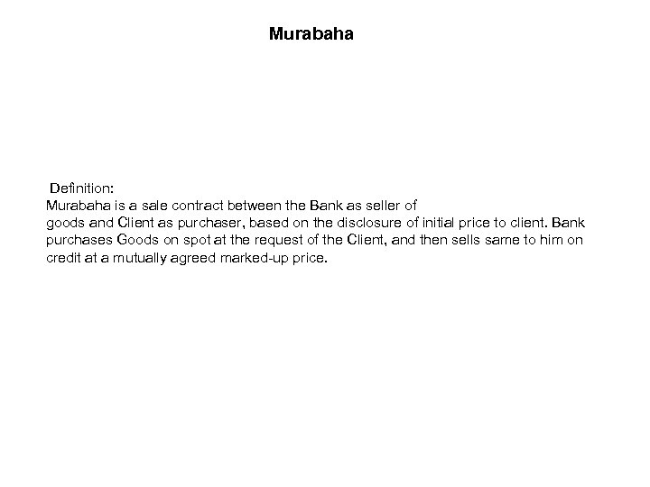 Murabaha Definition: Murabaha is a sale contract between the Bank as seller of goods