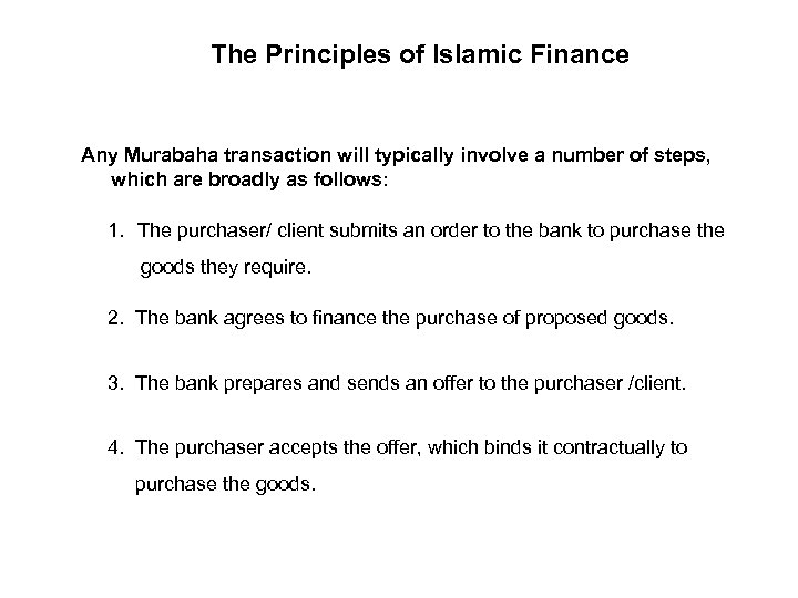 The Principles of Islamic Finance Any Murabaha transaction will typically involve a number of