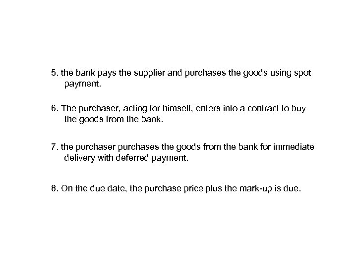 5. the bank pays the supplier and purchases the goods using spot payment. 6.