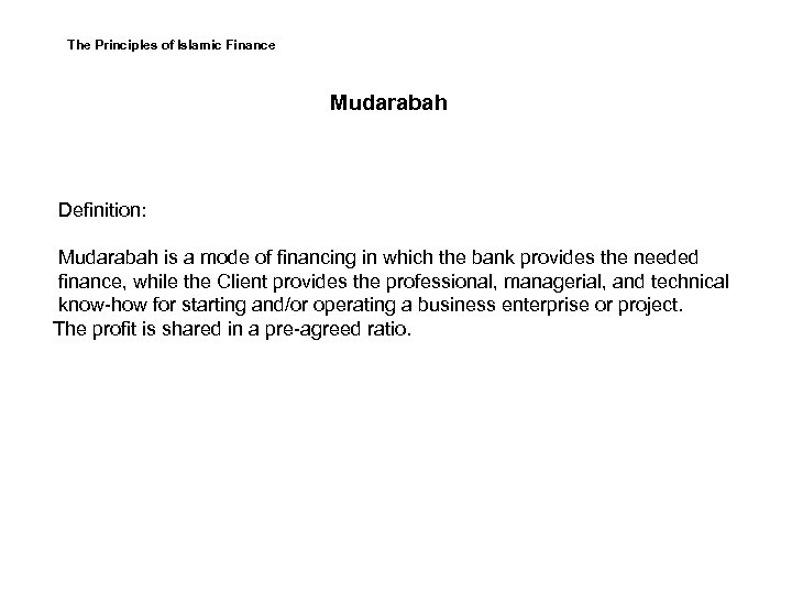 The Principles of Islamic Finance Mudarabah Definition: Mudarabah is a mode of financing in