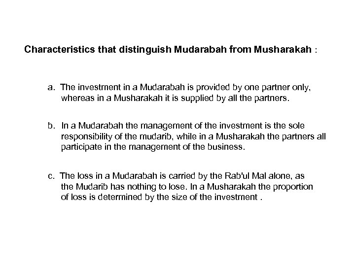 Characteristics that distinguish Mudarabah from Musharakah : a. The investment in a Mudarabah is