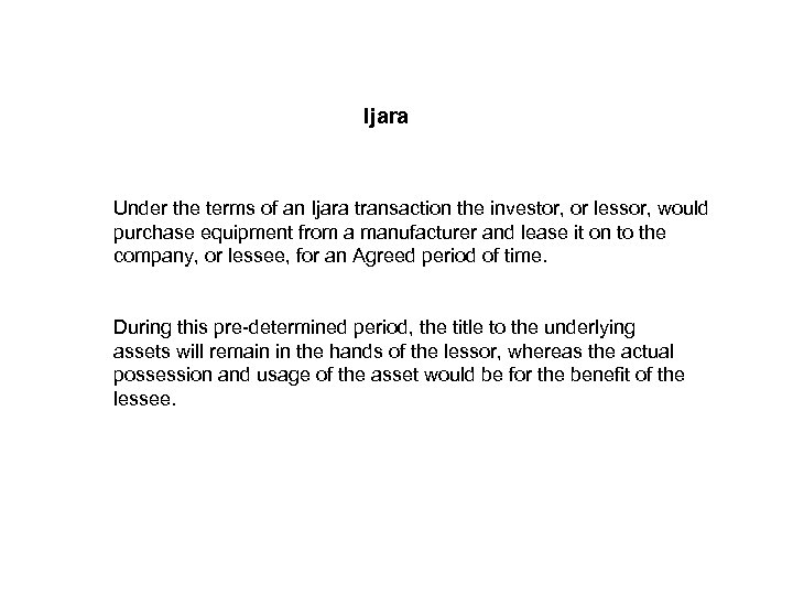 Ijara Under the terms of an Ijara transaction the investor, or lessor, would purchase