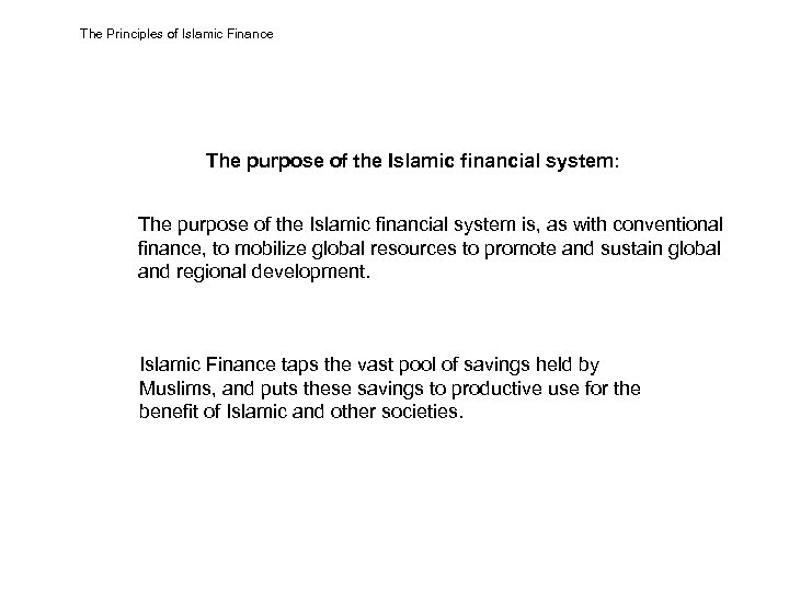 The Principles of Islamic Finance The purpose of the Islamic financial system: The purpose