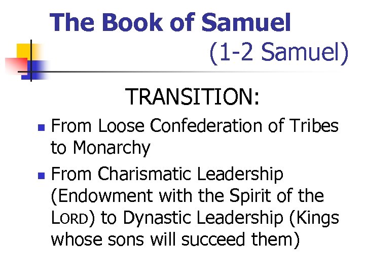 The Book of Samuel (1 -2 Samuel) TRANSITION: From Loose Confederation of Tribes to