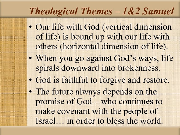 Theological Themes – 1&2 Samuel • Our life with God (vertical dimension of life)