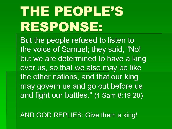 THE PEOPLE’S RESPONSE: But the people refused to listen to the voice of Samuel;