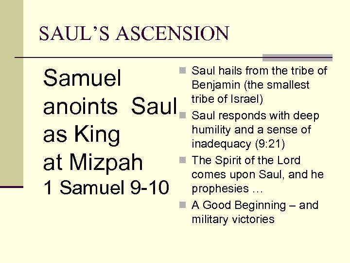 SAUL’S ASCENSION n Saul hails from the tribe of Samuel Benjamin (the smallest tribe