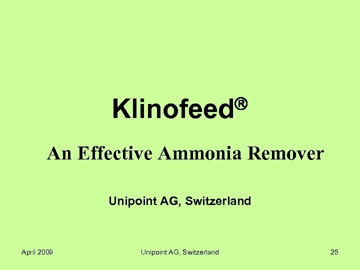  Klinofeed An Effective Ammonia Remover Unipoint AG, Switzerland April 2009 Unipoint AG, Switzerland