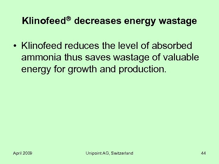 Klinofeed decreases energy wastage • Klinofeed reduces the level of absorbed ammonia thus saves