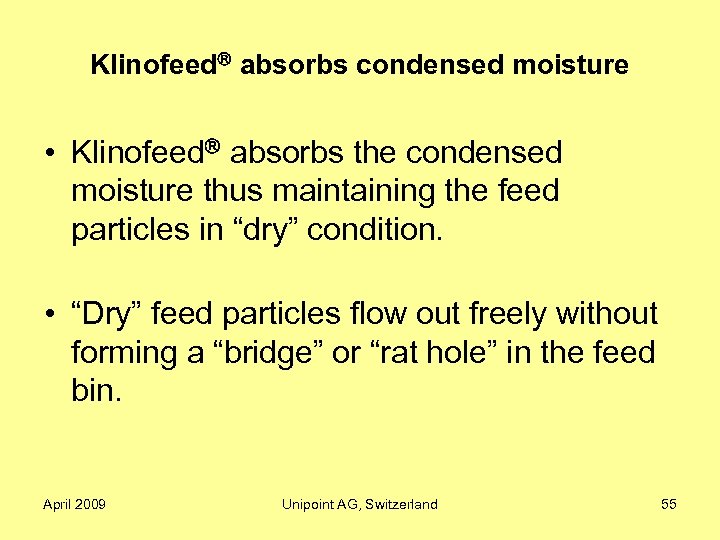 Klinofeed absorbs condensed moisture • Klinofeed absorbs the condensed moisture thus maintaining the feed