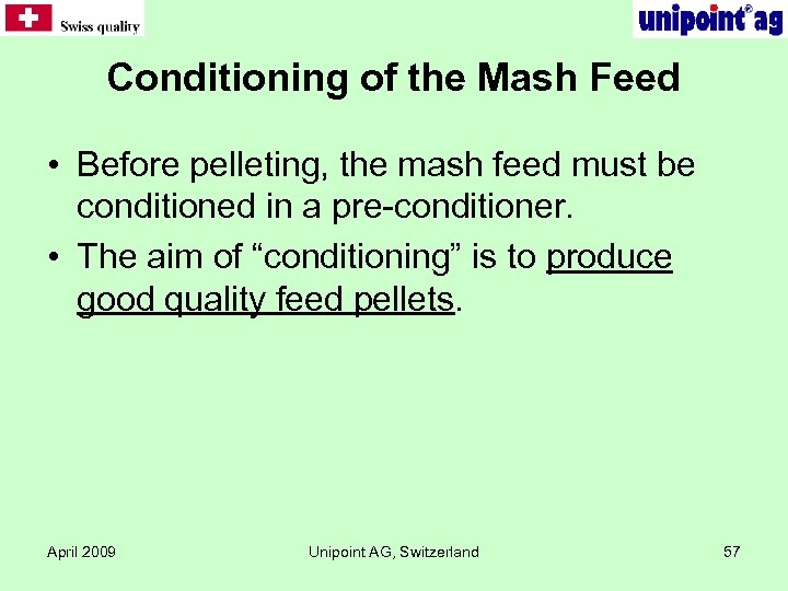 Conditioning of the Mash Feed • Before pelleting, the mash feed must be conditioned