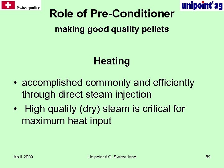 Role of Pre-Conditioner making good quality pellets Heating • accomplished commonly and efficiently through