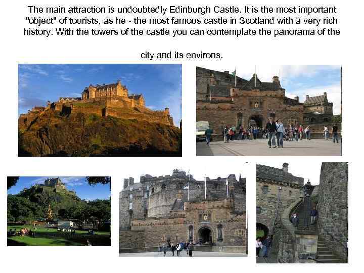 The main attraction is undoubtedly Edinburgh Castle. It is the most important "object" of