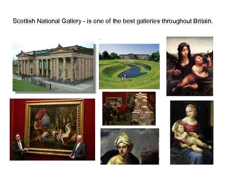 Scottish National Gallery - is one of the best galleries throughout Britain. 