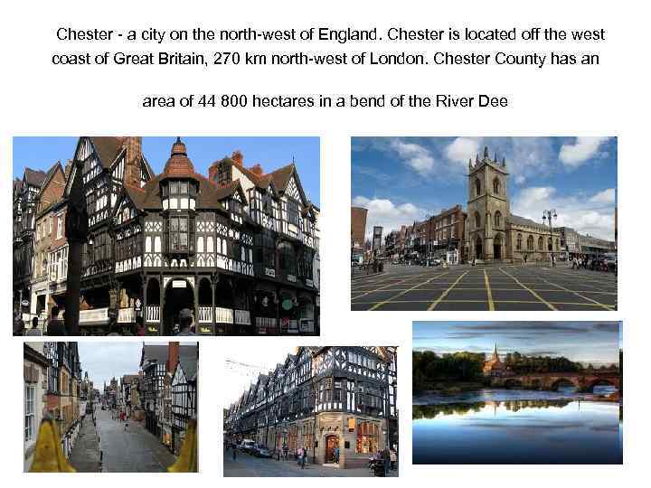  Chester - a city on the north-west of England. Chester is located off