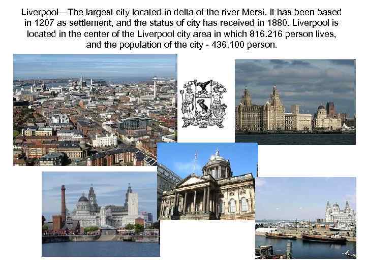 Liverpool—The largest city located in delta of the river Mersi. It has been based