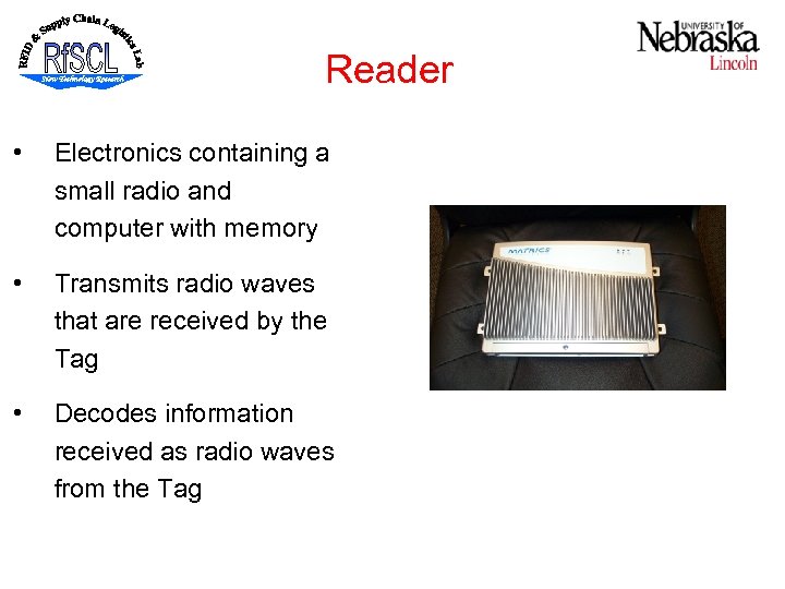 Reader • Electronics containing a small radio and computer with memory • Transmits radio