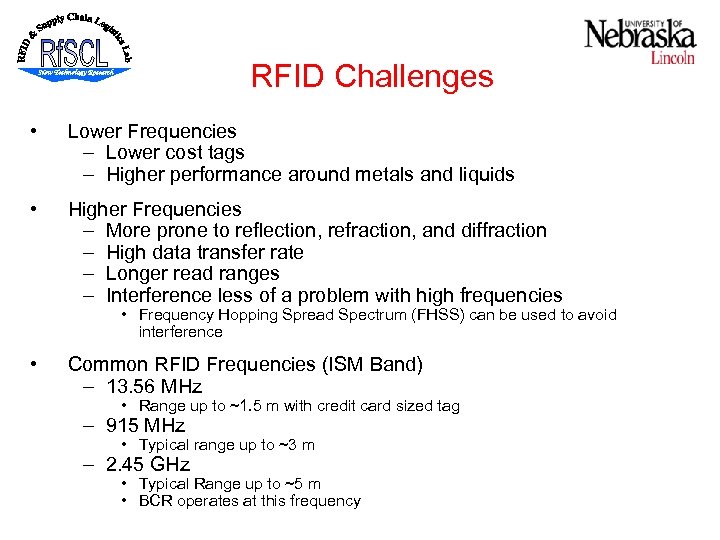 RFID Challenges • Lower Frequencies – Lower cost tags – Higher performance around metals