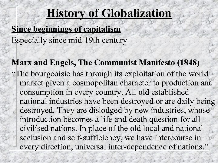 History of Globalization Since beginnings of capitalism Especially since mid-19 th century Marx and