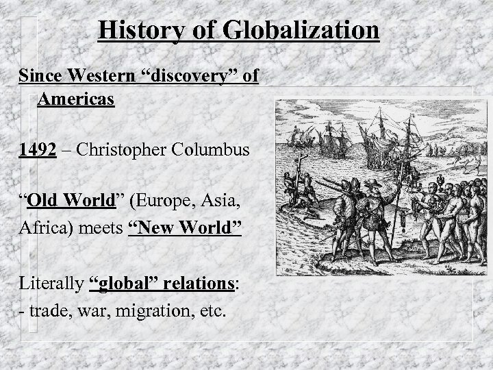 History of Globalization Since Western “discovery” of Americas 1492 – Christopher Columbus “Old World”