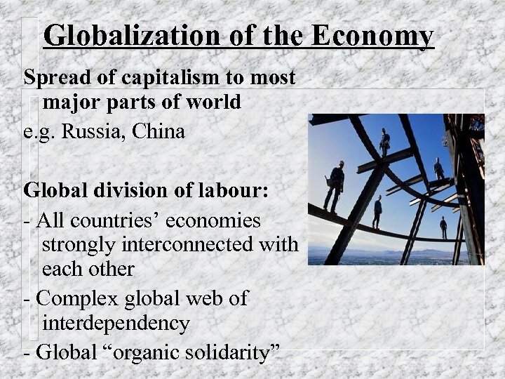 Globalization of the Economy Spread of capitalism to most major parts of world e.