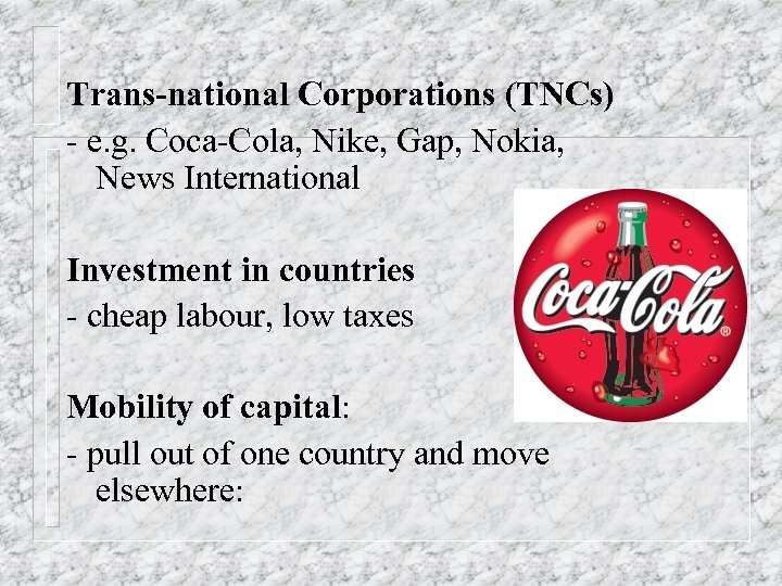 Trans-national Corporations (TNCs) - e. g. Coca-Cola, Nike, Gap, Nokia, News International Investment in