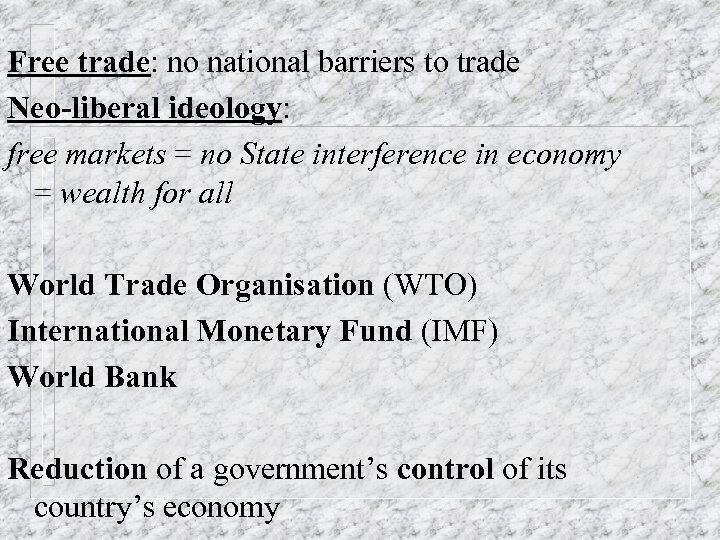 Free trade: no national barriers to trade Neo-liberal ideology: free markets = no State