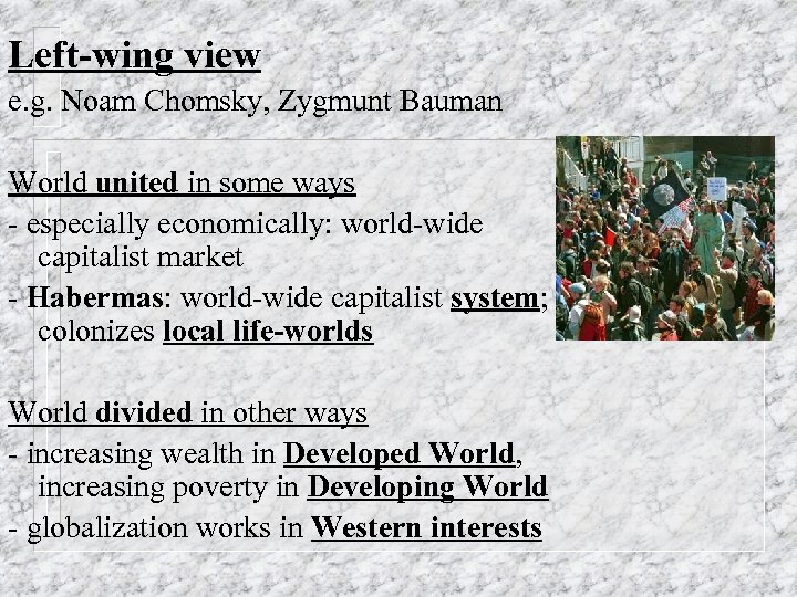 Left-wing view e. g. Noam Chomsky, Zygmunt Bauman World united in some ways -