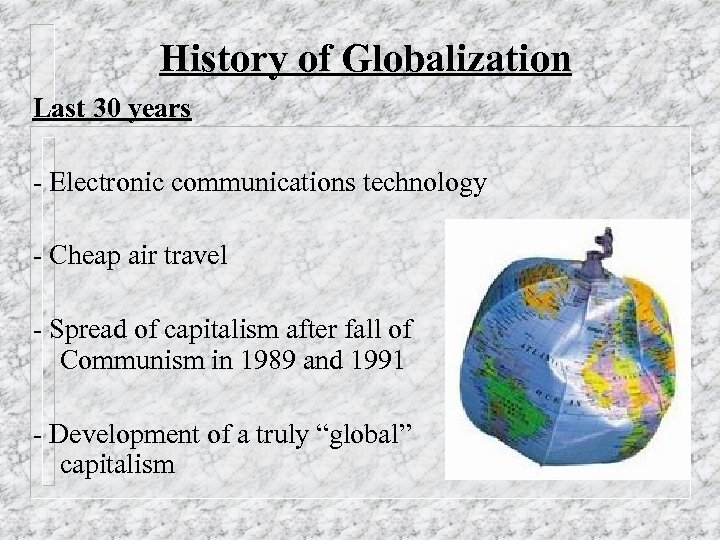 History of Globalization Last 30 years - Electronic communications technology - Cheap air travel