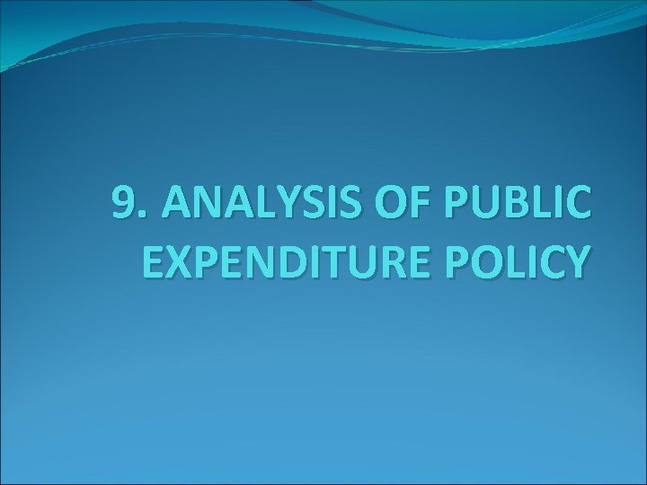 9. ANALYSIS OF PUBLIC EXPENDITURE POLICY 