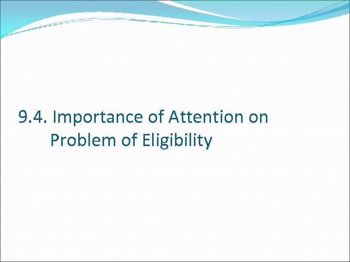 9. 4. Importance of Attention on Problem of Eligibility 