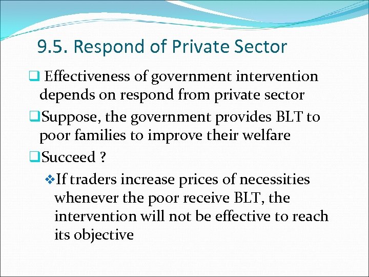 9. 5. Respond of Private Sector q Effectiveness of government intervention depends on respond