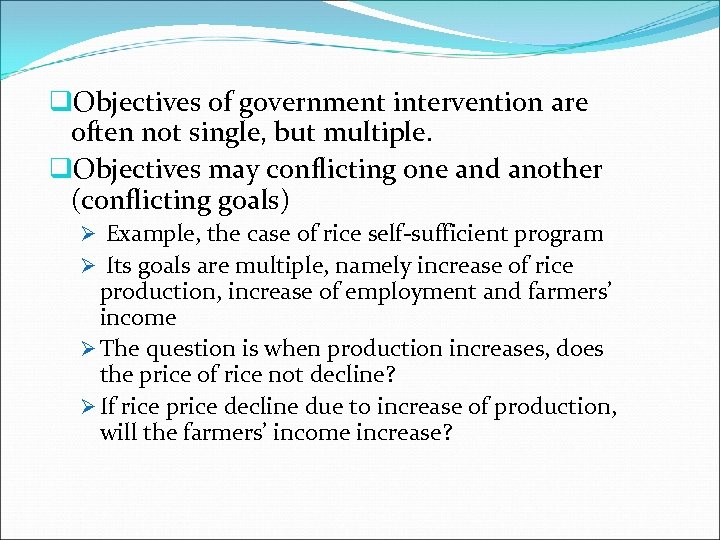 q. Objectives of government intervention are often not single, but multiple. q. Objectives may