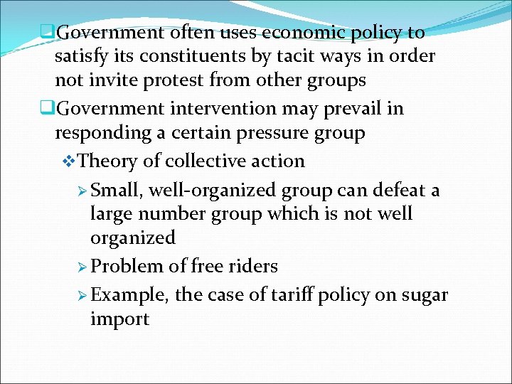q. Government often uses economic policy to satisfy its constituents by tacit ways in