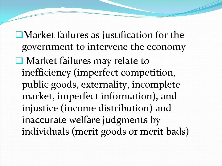 q. Market failures as justification for the government to intervene the economy q Market