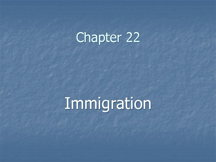 Chapter 22 Immigration 