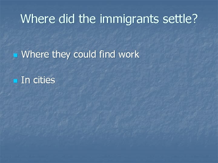 Where did the immigrants settle? n Where they could find work n In cities