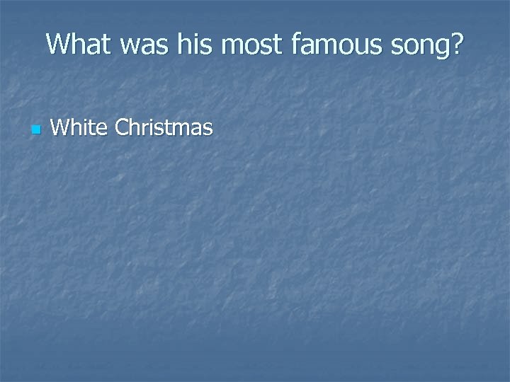 What was his most famous song? n White Christmas 