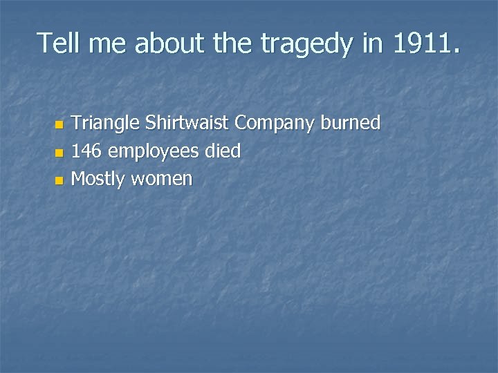 Tell me about the tragedy in 1911. Triangle Shirtwaist Company burned n 146 employees