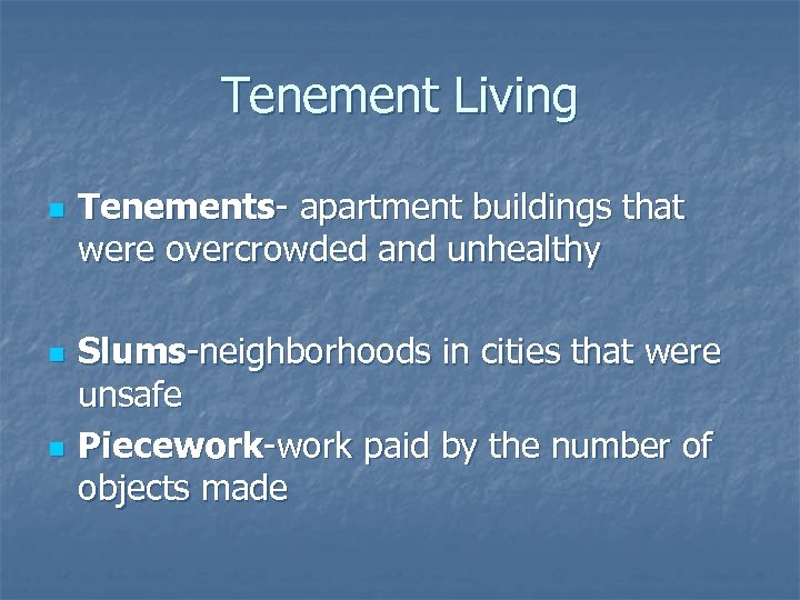 Tenement Living n n n Tenements- apartment buildings that were overcrowded and unhealthy Slums-neighborhoods