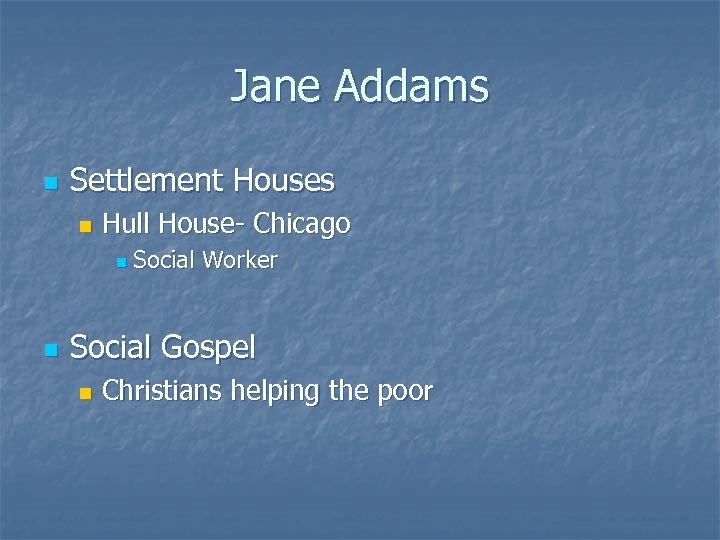 Jane Addams n Settlement Houses n Hull House- Chicago n n Social Worker Social