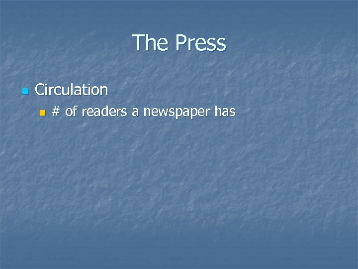 The Press n Circulation n # of readers a newspaper has 