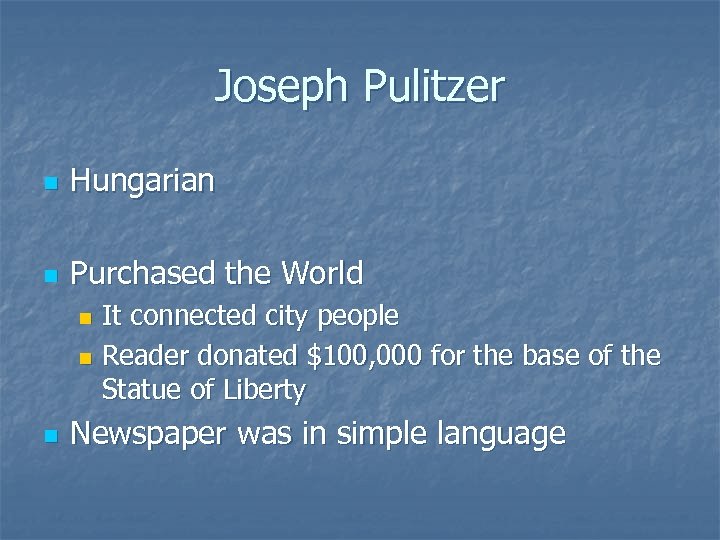 Joseph Pulitzer n Hungarian n Purchased the World It connected city people n Reader