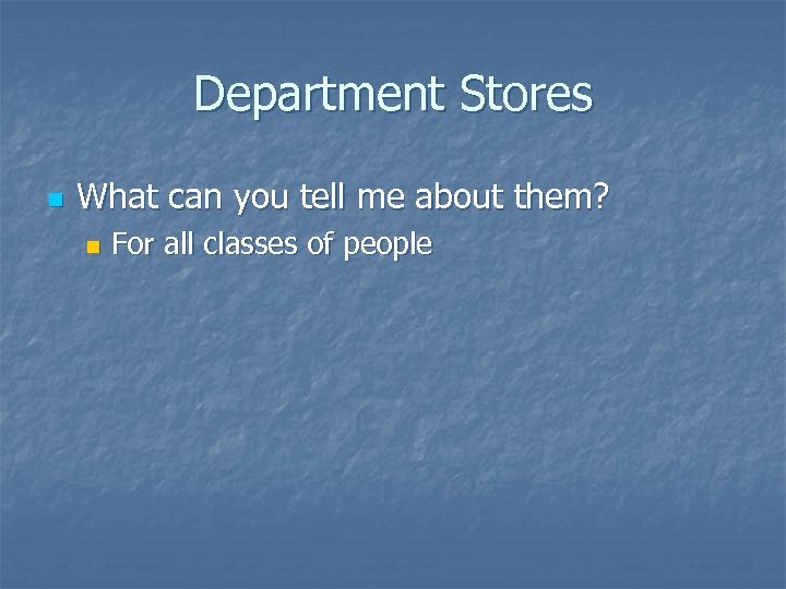 Department Stores n What can you tell me about them? n For all classes