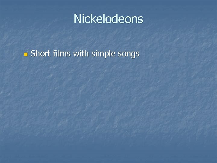 Nickelodeons n Short films with simple songs 