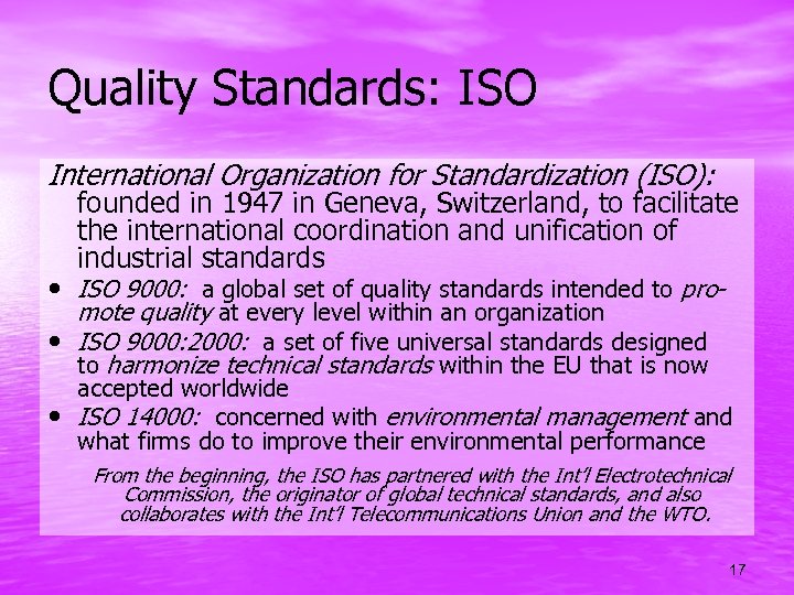 Quality Standards: ISO International Organization for Standardization (ISO): founded in 1947 in Geneva, Switzerland,