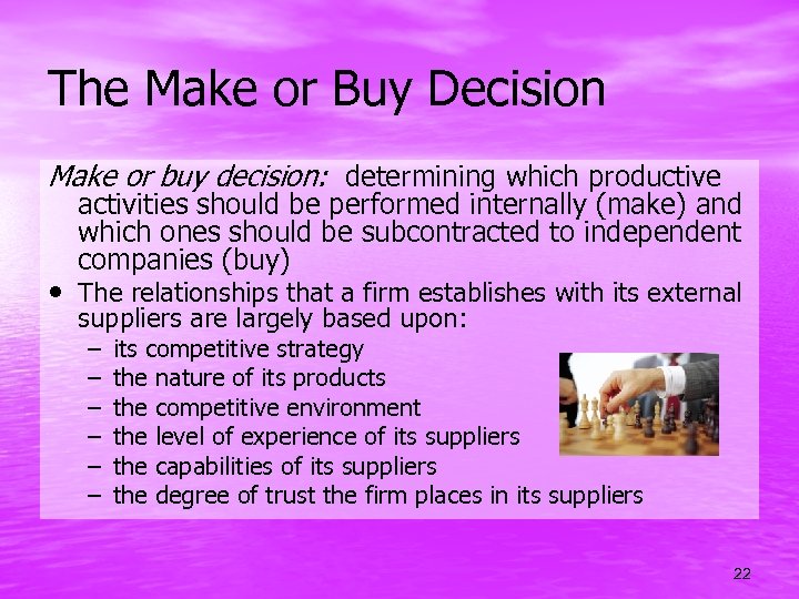 The Make or Buy Decision Make or buy decision: determining which productive activities should