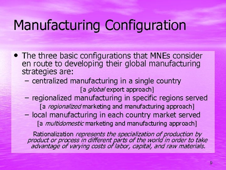 Manufacturing Configuration • The three basic configurations that MNEs consider en route to developing