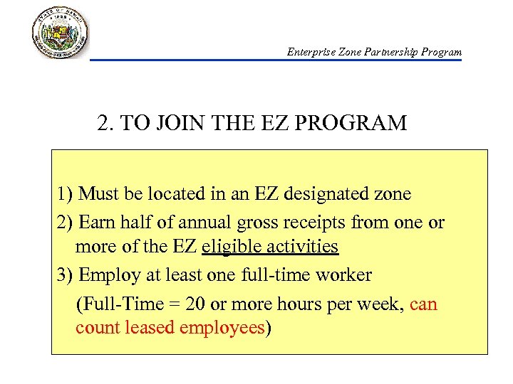 Enterprise Zone Partnership Program 2. TO JOIN THE EZ PROGRAM 1) Must be located